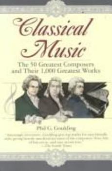 Hardcover Classical Music: The 50 Greatest Composers and Their 1000 Greatest Book