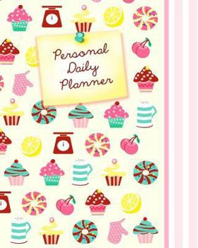 Daily Planner - Personal: Day Planner ( Weekly at a Glance Layout with Goals * Start Any Time of Year * 52 Spacious Weeks * Large Softback 8" X 10" Diary / Notebook / Journal ) [ Cupcakes & Candy ]