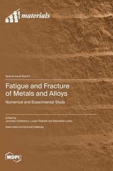 Hardcover Fatigue and Fracture of Metals and Alloys: Numerical and Experimental Study Book