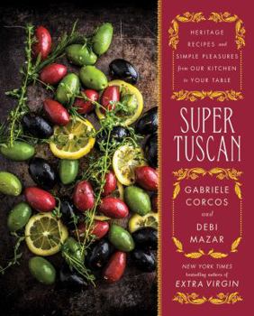 Hardcover Super Tuscan: Heritage Recipes and Simple Pleasures from Our Kitchen to Your Table Book