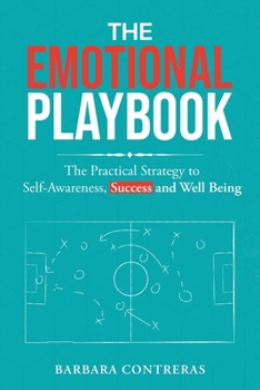 The Emotional Playbook: The Practical Strategy to Self Awareness, Success and Well Being