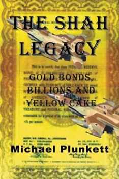 Paperback The Shah Legacy: Gold bonds, billions and yellow cake Book