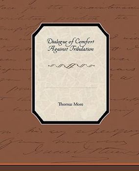 Paperback Dialogue of Comfort Against Tribulation Book