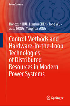 Hardcover Control Methods and Hardware-In-The-Loop Technologies of Distributed Resources in Modern Power Systems Book