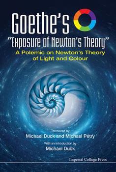 Paperback Goethe's Exposure of Newton's Theory: A Polemic on Newton's Theory of Light and Colour Book