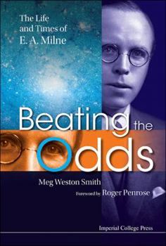 Beating the Odds: The Life and Times of E a Milne