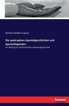Paperback Die apokryphen Apostelgeschichten und Apostellegenden: Ein Beitrag zur altchristlichen Literaturgeschichte [German] Book