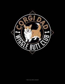 Paperback Corgi Dad Wiggle Butt Club: Two Column Ledger Book