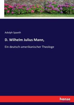 Paperback D. Wilhelm Julius Mann,: Ein deutsch-amerikanischer Theologe [German] Book