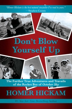 Hardcover Don't Blow Yourself Up: The Further True Adventures and Travails of the Rocket Boy of October Sky Book