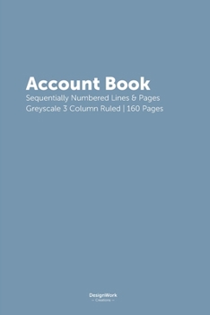 Paperback Account Book: Sequentially Numbered Lines & Pages Greyscale 3 Column Ruled 160 Pages Ash Blue Cover Book
