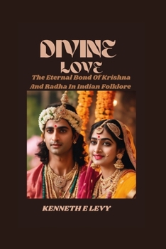 Paperback Divine Love: The Eternal Bond Of Krishna And Radha In Indian Folklore Book