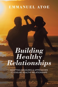 Paperback Building Healthy Relationships: Adopting Measures & Approaches to Ensure Healthy Relationships Book