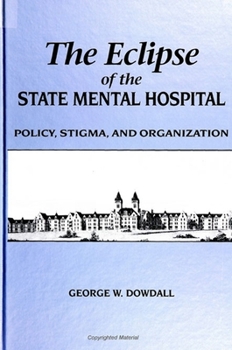 Paperback The Eclipse of the State Mental Hospital: Policy, Stigma, and Organization Book