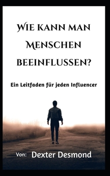 Paperback Wie kann man Menschen beeinflussen?: Ein Leitfaden für jeden Influencer [German] Book