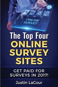 Paperback The Top Four Online Survey Sites: Get Paid for Surveys in 2017! Book