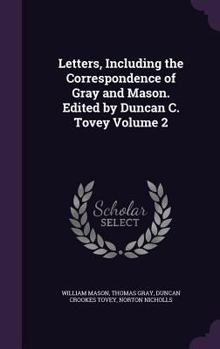 Hardcover Letters, Including the Correspondence of Gray and Mason. Edited by Duncan C. Tovey Volume 2 Book