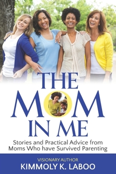 Paperback The Mom in Me: Stories and Practical Advice from Moms Who have Survived Parenting Book