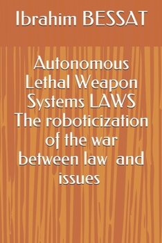 Paperback Autonomous Lethal Weapon Systems LAWS The roboticization of the war between law andworld Book