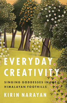 Paperback Everyday Creativity: Singing Goddesses in the Himalayan Foothills Book