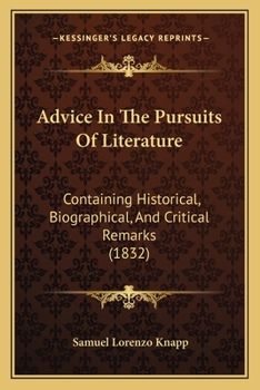 Paperback Advice In The Pursuits Of Literature: Containing Historical, Biographical, And Critical Remarks (1832) Book