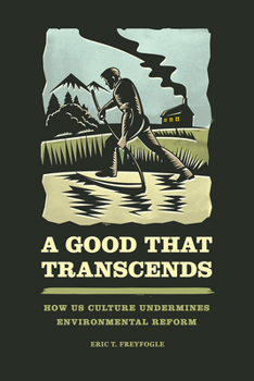 Paperback A Good That Transcends: How US Culture Undermines Environmental Reform Book