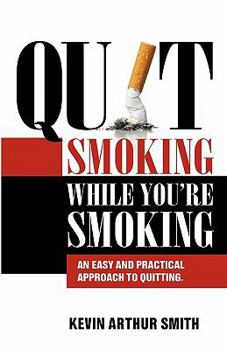 Paperback Quit Smoking While You're Smoking: An Easy And Practical Approach To Quitting Book