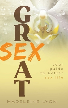 Hardcover Great Sex: Your Guide to Better Sex Life Book