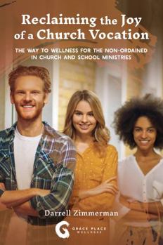 Reclaiming the Joy of a Church Vocation: The Way to Wellness for the Non-Ordained in Church and School Ministries (Reclaiming the Joy of Ministry)
