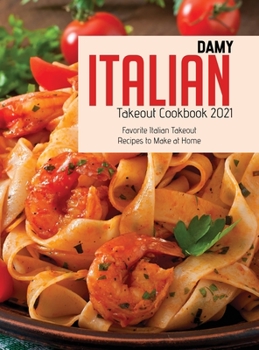 Hardcover Italian Takeout Cookbook 2021: Favorite Italian Takeout Recipes to Make at Home Book