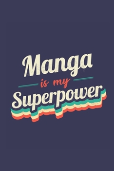 Manga Is My Superpower: A 6x9 Inch Softcover Diary Notebook With 110 Blank Lined Pages. Funny Vintage Manga Journal to write in. Manga Gift and SuperPower Retro Design Slogan