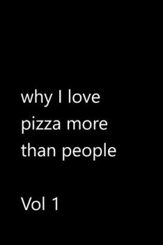 Paperback why I love pizza more than people Vol 1: Funny Quotes Notebook / Journal / Diary / Composition book / Daily Planner / Sketchbook for adults, women, me Book