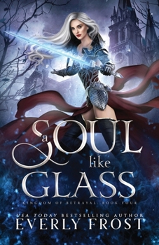 A Soul Like Glass - Book #4 of the Kingdom of Betrayal