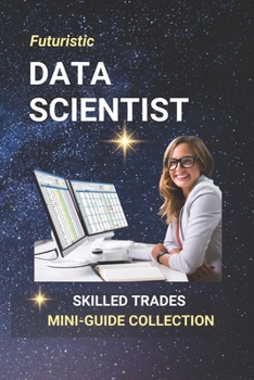Data Scientist: Build Smart Careers at the Crossroads of Data, AI, and Predictive Technology