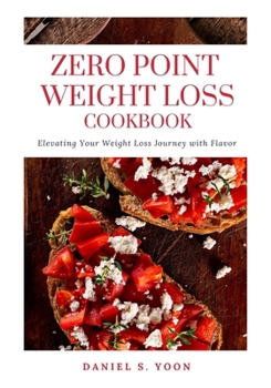 Paperback Zero Point Weight Loss Cookbook: Elevating Your Weight Loss Journey With Flavor Book