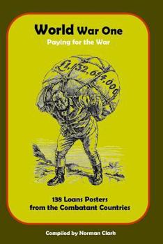 Paperback World War One Paying for the War: 138 Loans Posters from Combatant Countries Book