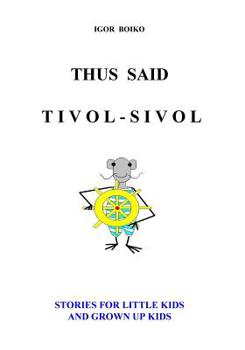 Paperback Thus Said Tivol-Sivol (Stories for Little Kids and Grown Up Kids) Book