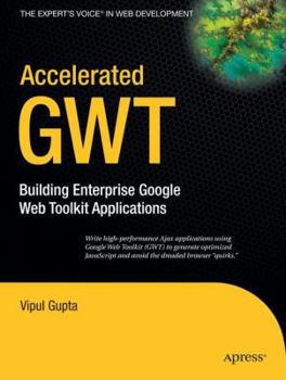 Paperback Accelerated GWT: Building Enterprise Google Web Toolkit Applications Book