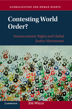 Contesting World Order?: Socioeconomic Rights and Global Justice Movements - Book  of the Globalization and Human Rights