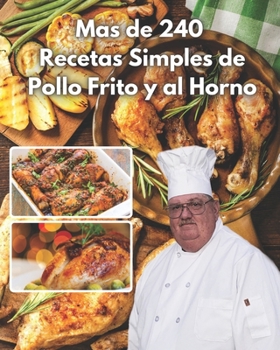 Paperback mas de 240 recetas simples de pollo frito y al horno: faciles y una manera sensilla de crearlas con este ecxelente libro de cocina [Spanish] Book