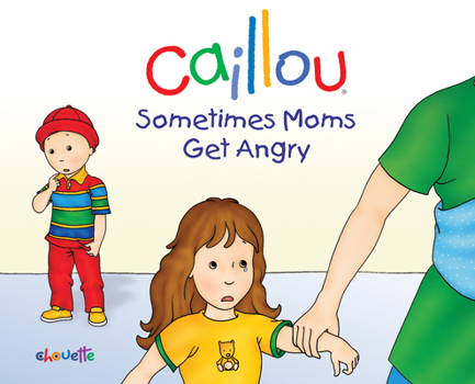 Hardcover Caillou: Sometimes Moms Get Angry Book
