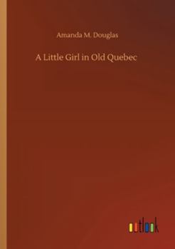 Paperback A Little Girl in Old Quebec Book