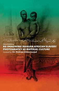 Paperback Re-imagining Iranian African Slavery: photography as material Culture Book