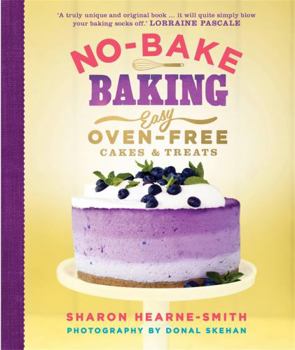 Hardcover No-Bake Baking: Easy, Oven-Free Cakes and Treats Book