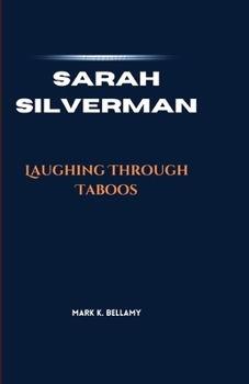 SARAH SILVERMAN: Laughing Through Taboos