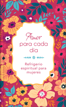 Hardcover Amor Para Cada Día: Refrigerio Espiritual Para Mujeres [Spanish] Book