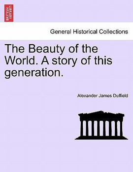 Paperback The Beauty of the World. a Story of This Generation. Book