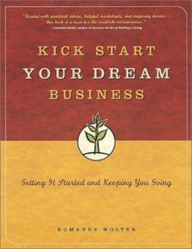 Paperback Kick Start Your Dream Business: Getting It Started and Keeping You Going Book