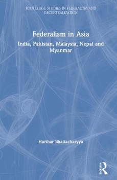 Hardcover Federalism in Asia: India, Pakistan, Malaysia, Nepal and Myanmar Book