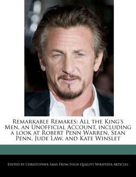 Paperback Remarkable Remakes: All the King's Men, an Unofficial Account, Including a Look at Robert Penn Warren, Sean Penn, Jude Law, and Kate Winsl Book